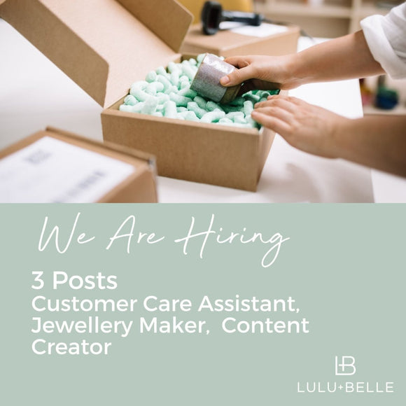 We Are Hiring - Three Roles - Customer Care Assistant, Jewellery Maker and Freelance Content Creator